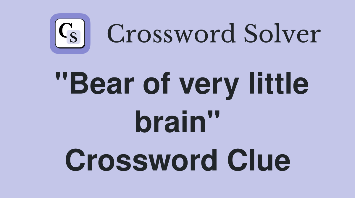"Bear of very little brain" Crossword Clue