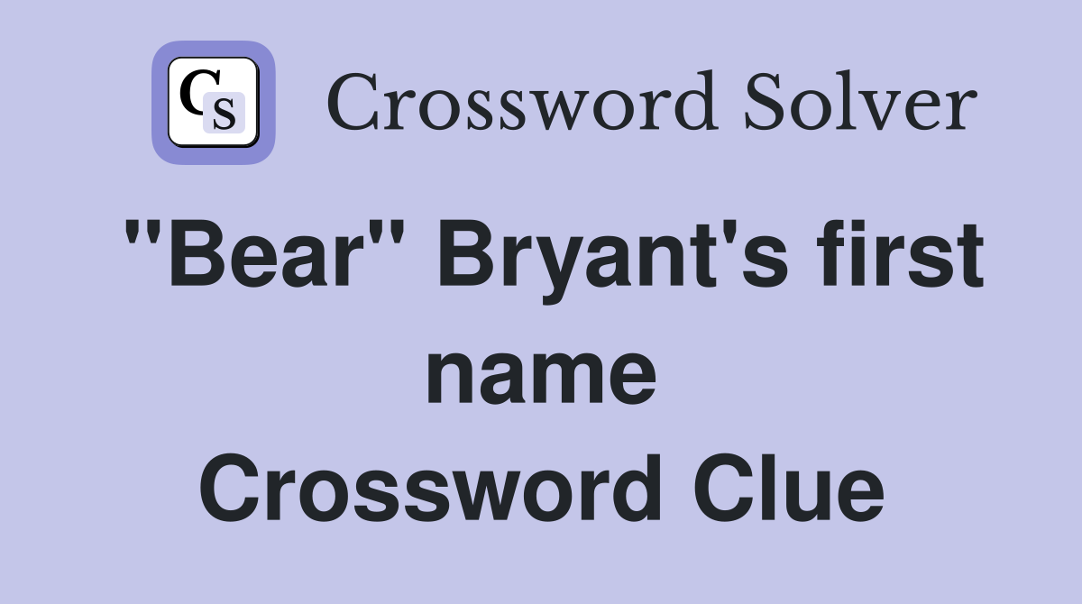 "Bear" Bryant's first name Crossword Clue