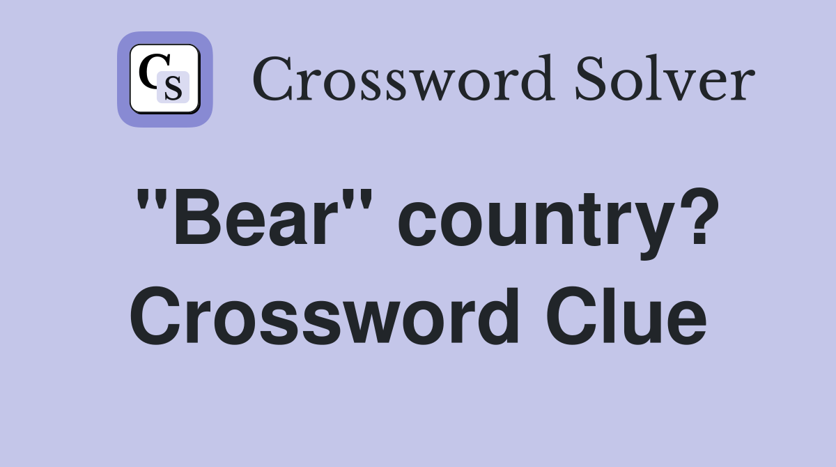 "Bear" country? Crossword Clue