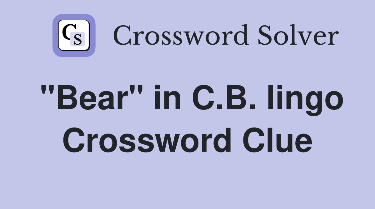 "Bear" in C.B. lingo Crossword Clue