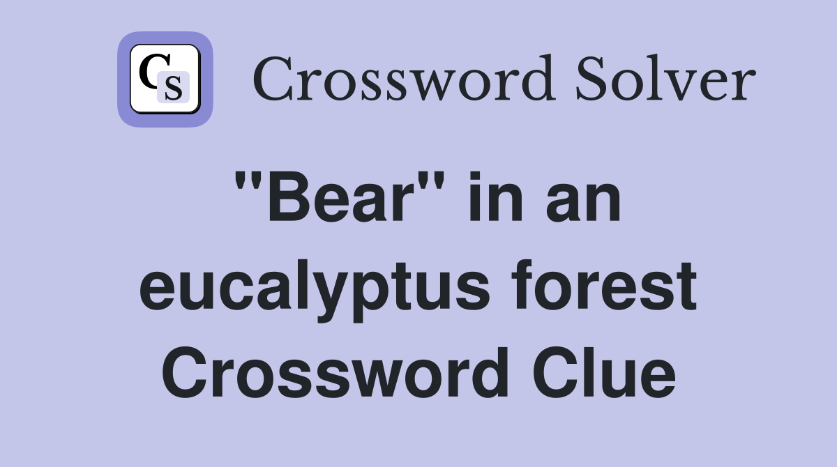 "Bear" in an eucalyptus forest Crossword Clue