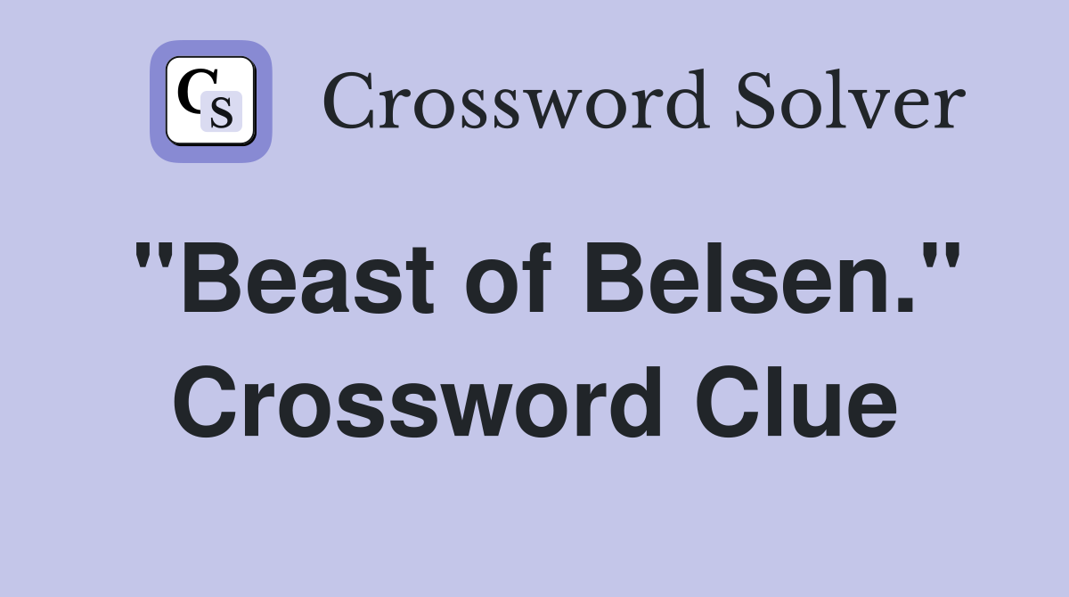 "Beast of Belsen." Crossword Clue