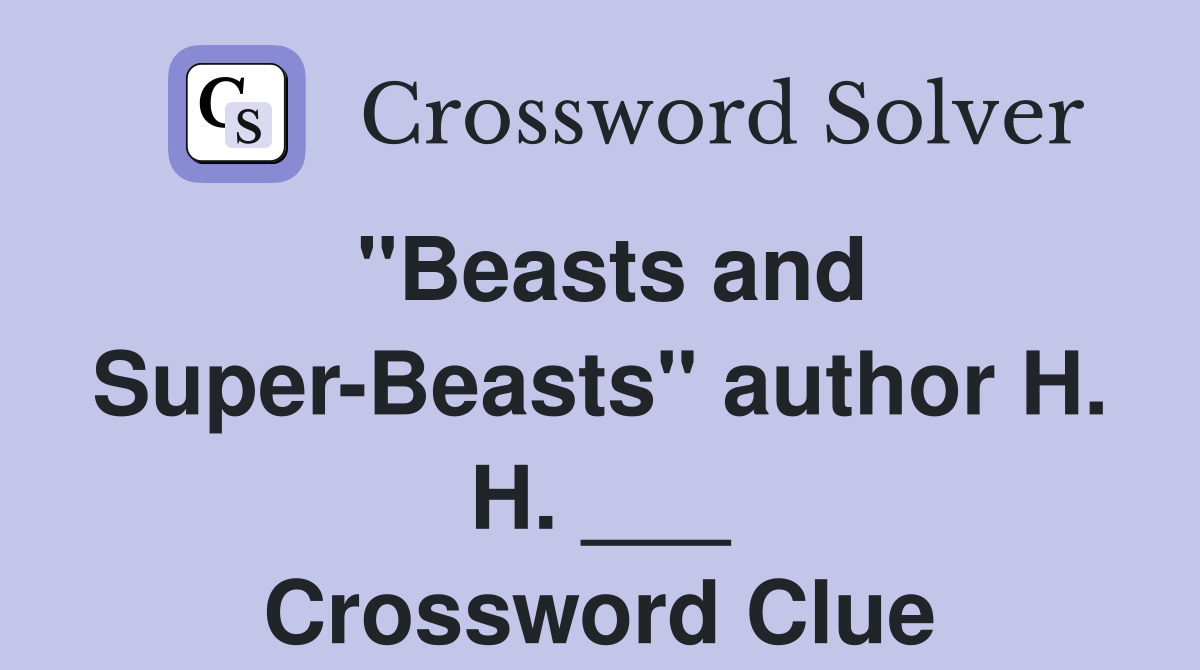 "Beasts and Super-Beasts" author H. H. ___ Crossword Clue