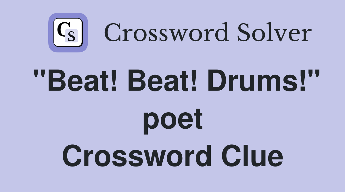 "Beat! Beat! Drums!" poet Crossword Clue