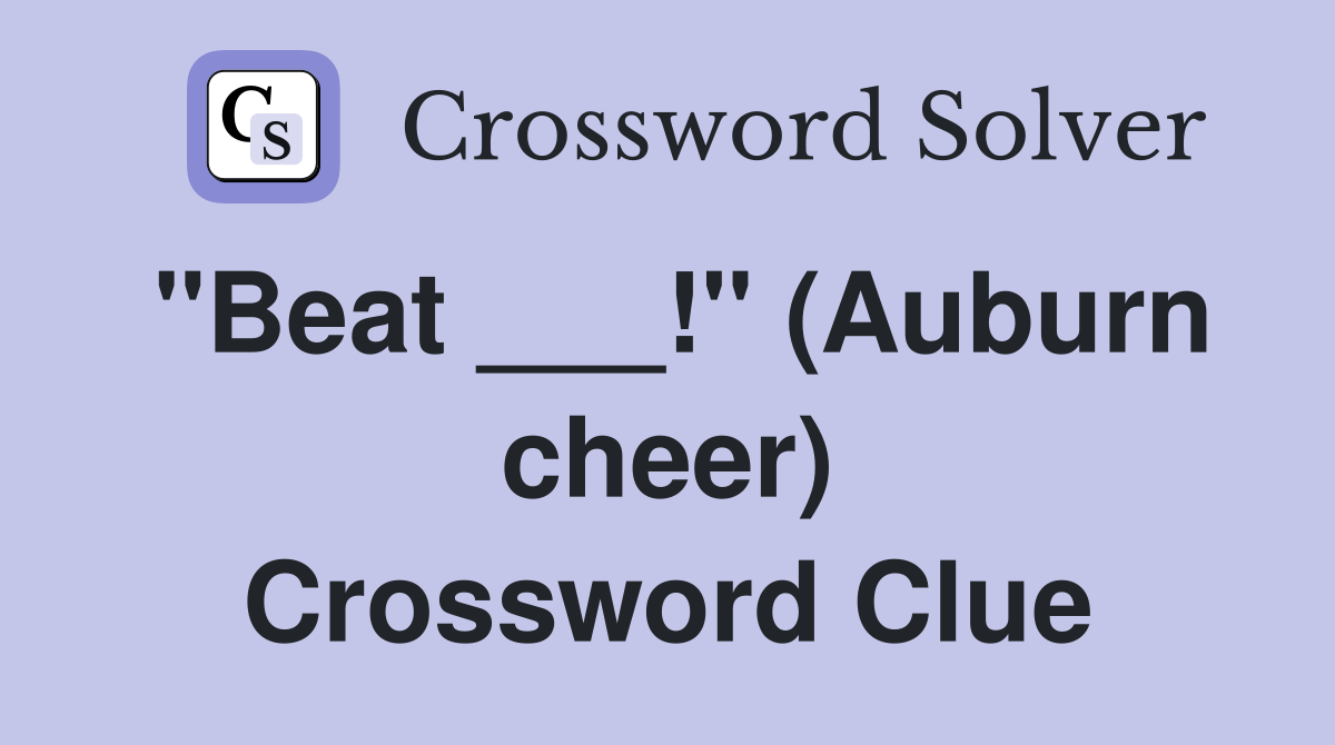 "Beat ___!" (Auburn cheer) Crossword Clue