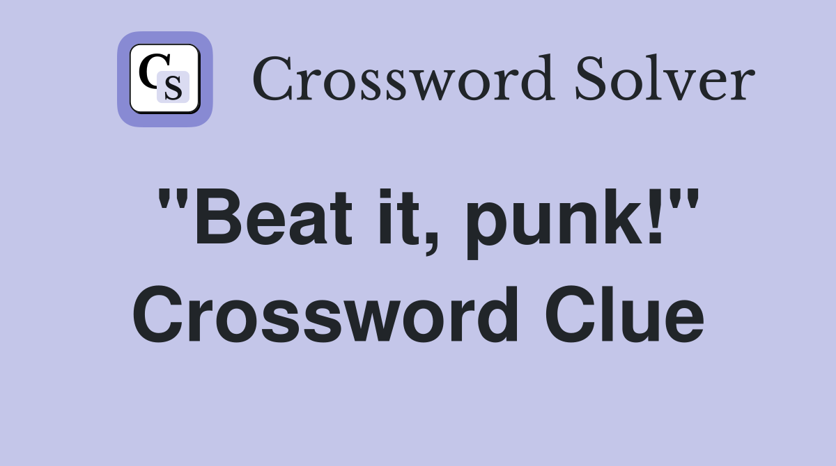 "Beat it, punk!" Crossword Clue