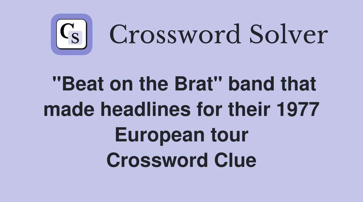 "Beat on the Brat" band that made headlines for their 1977 European tour Crossword Clue