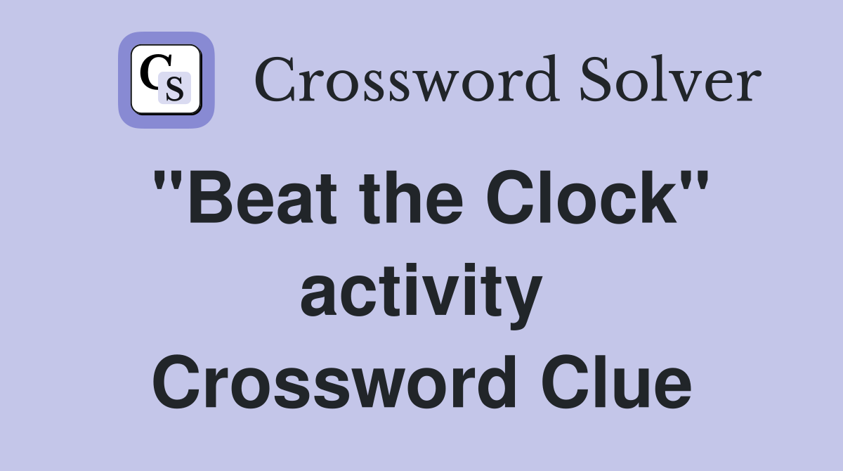 "Beat the Clock" activity Crossword Clue