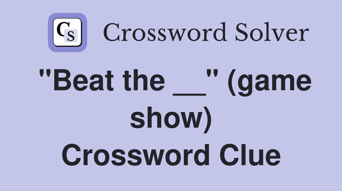 "Beat the __" (game show) Crossword Clue