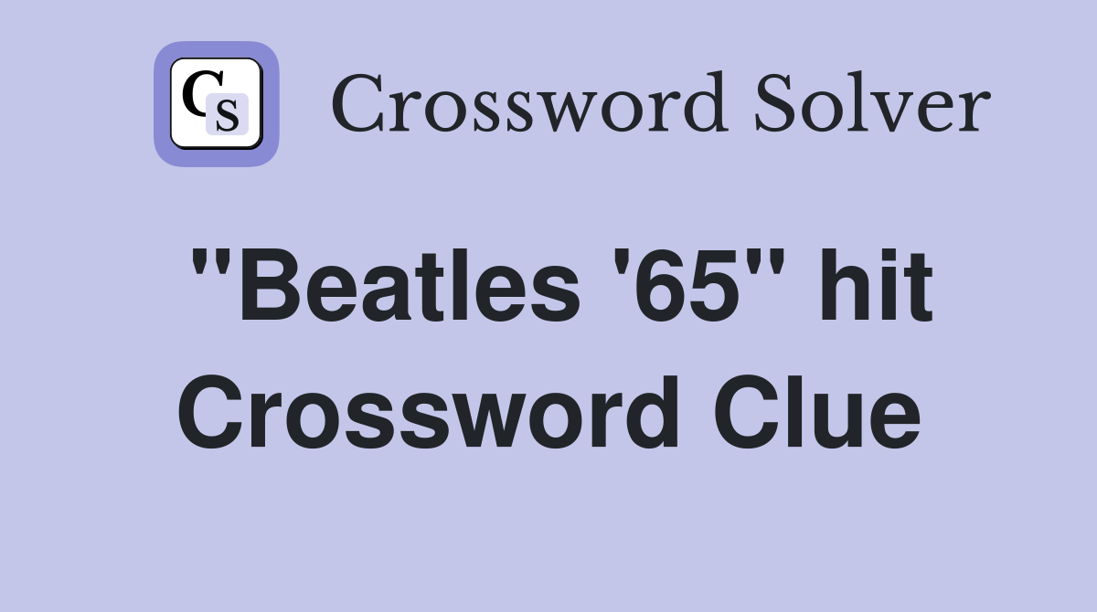 "Beatles '65" hit Crossword Clue