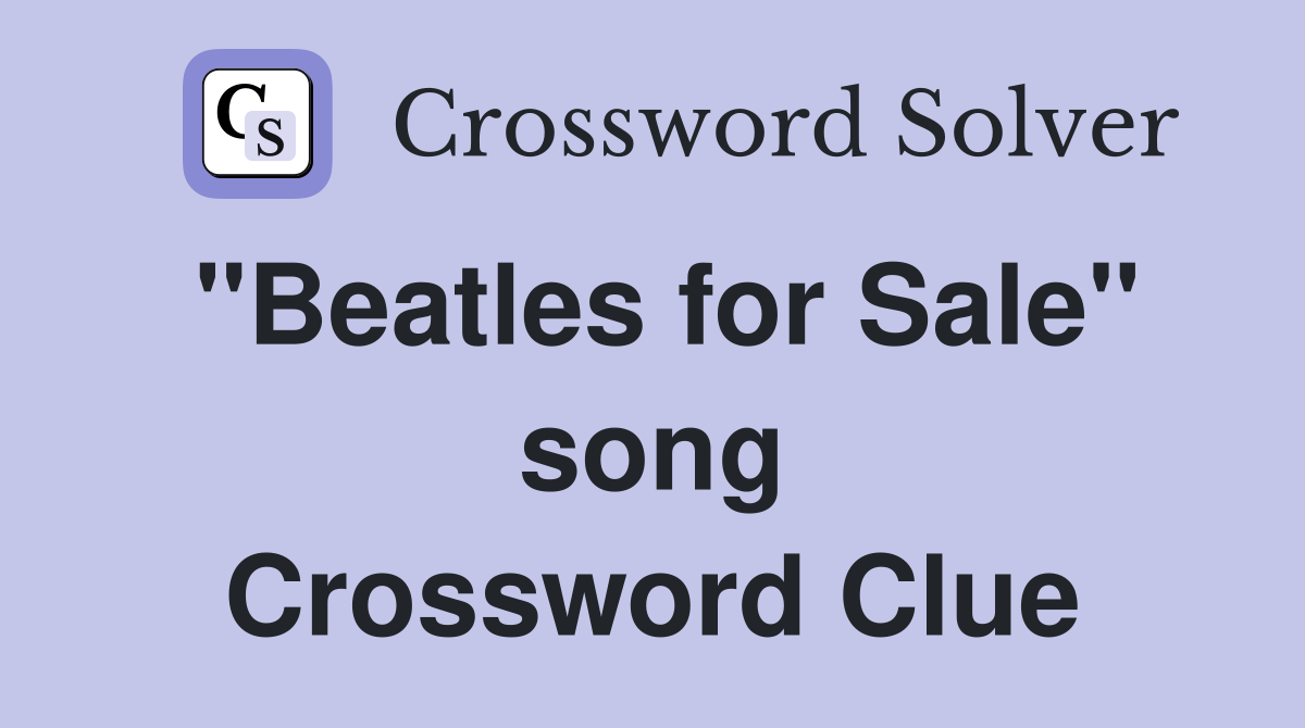 "Beatles for Sale" song Crossword Clue