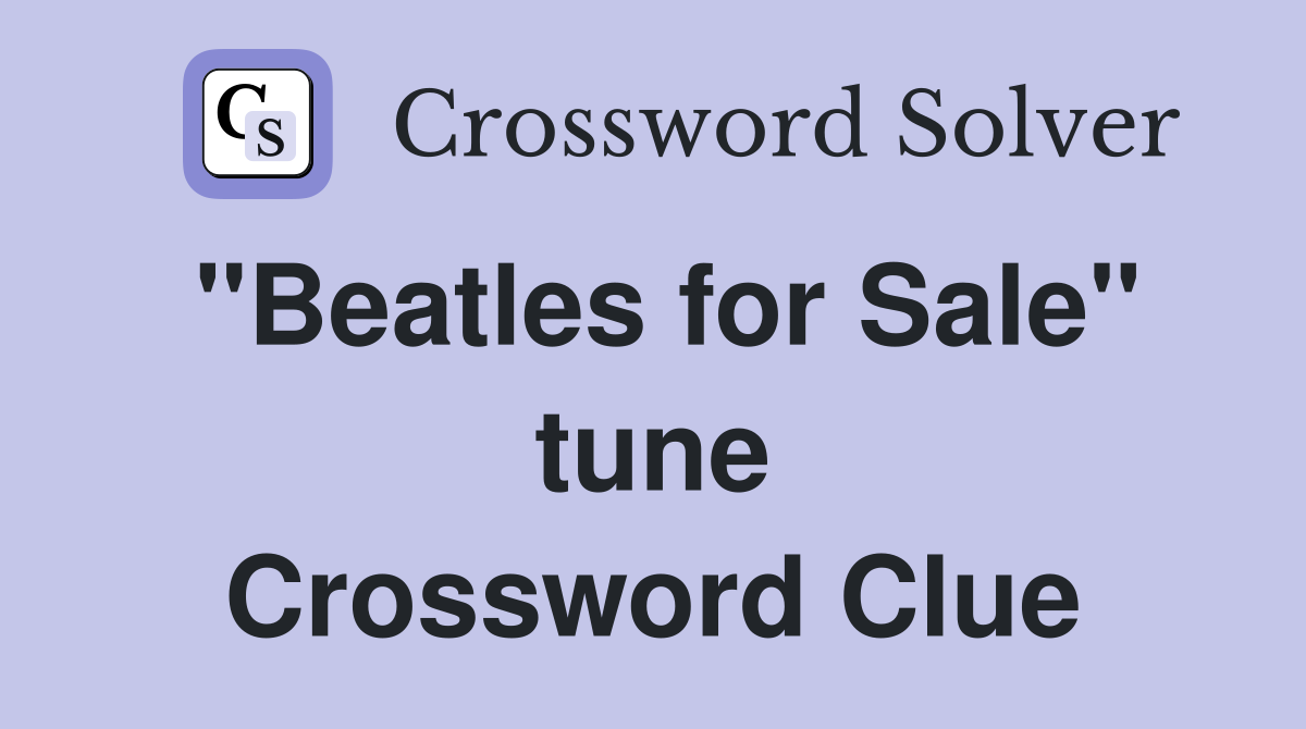 "Beatles for Sale" tune Crossword Clue
