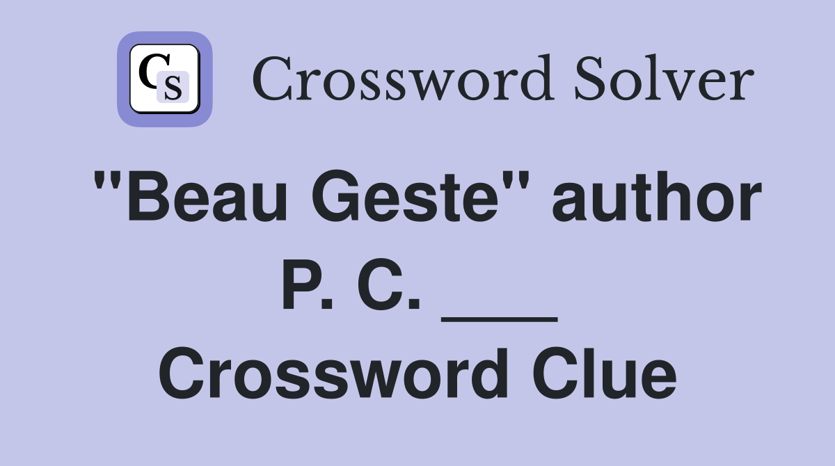 "Beau Geste" author P. C. ___ Crossword Clue