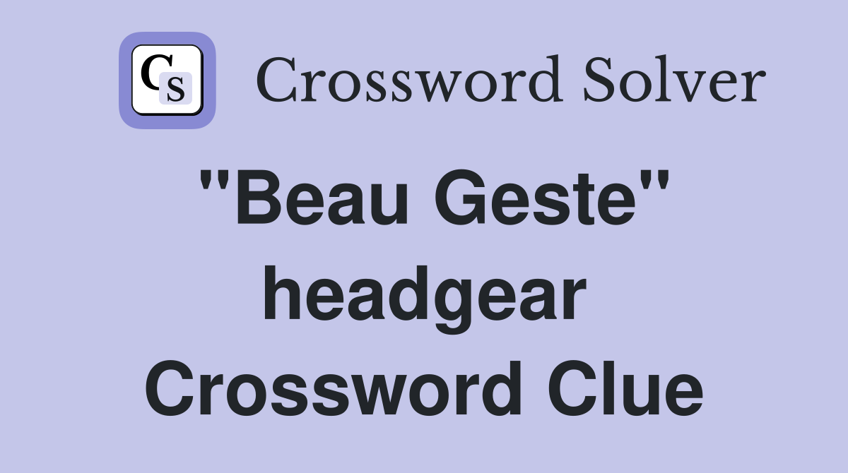 "Beau Geste" headgear Crossword Clue
