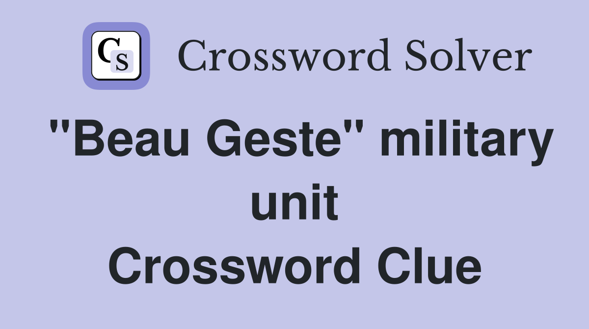 "Beau Geste" military unit Crossword Clue