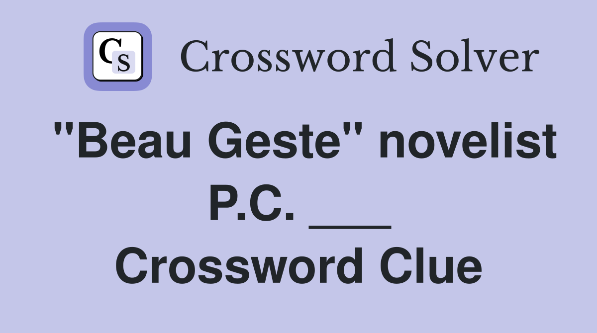 "Beau Geste" novelist P.C. ___ Crossword Clue