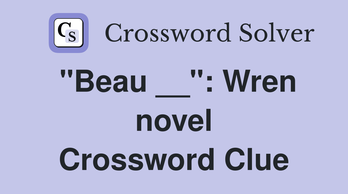 "Beau __": Wren novel Crossword Clue