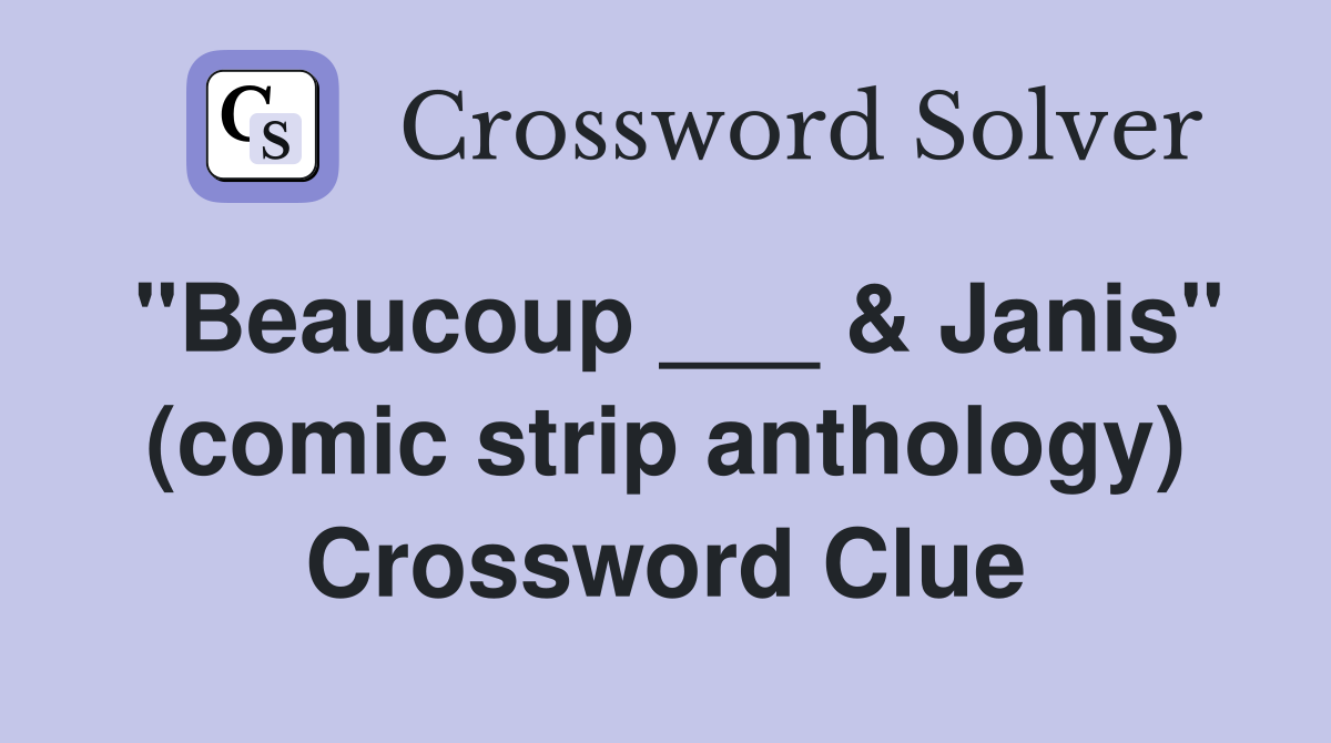 "Beaucoup ___ & Janis" (comic strip anthology) Crossword Clue