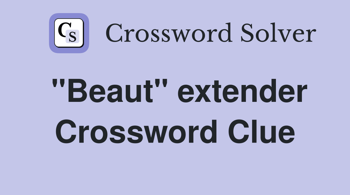 "Beaut" extender Crossword Clue