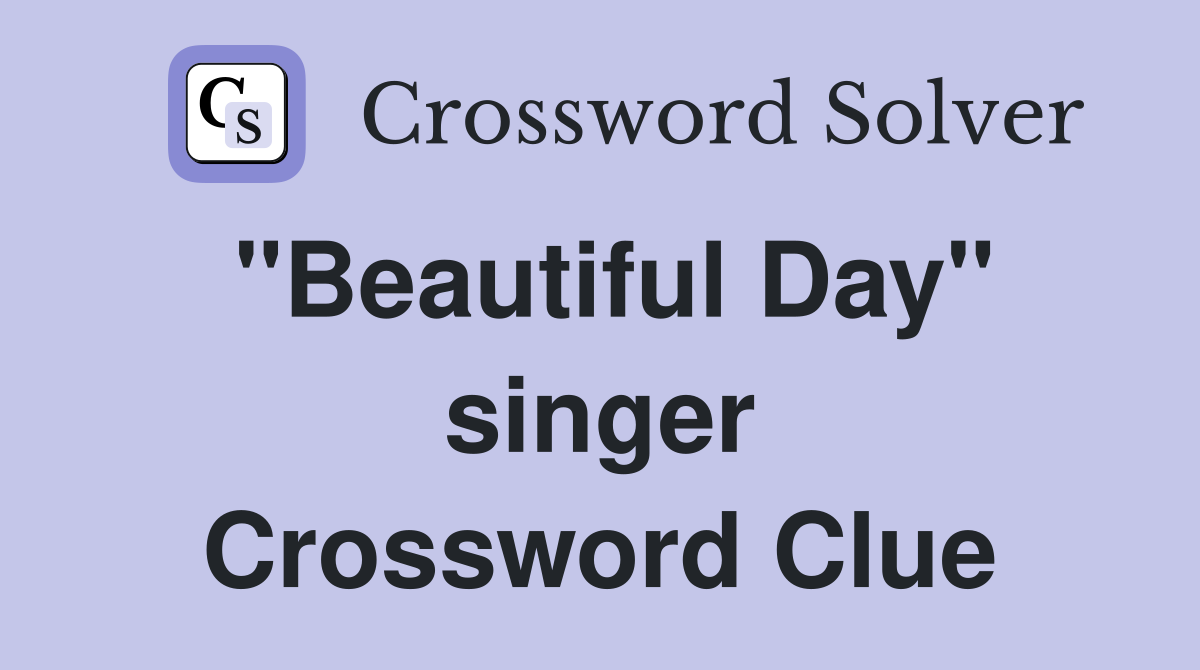"Beautiful Day" singer Crossword Clue