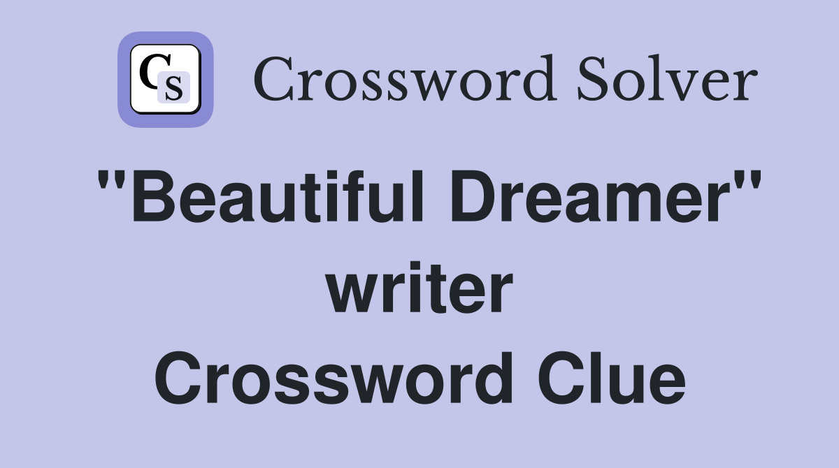 "Beautiful Dreamer" writer Crossword Clue