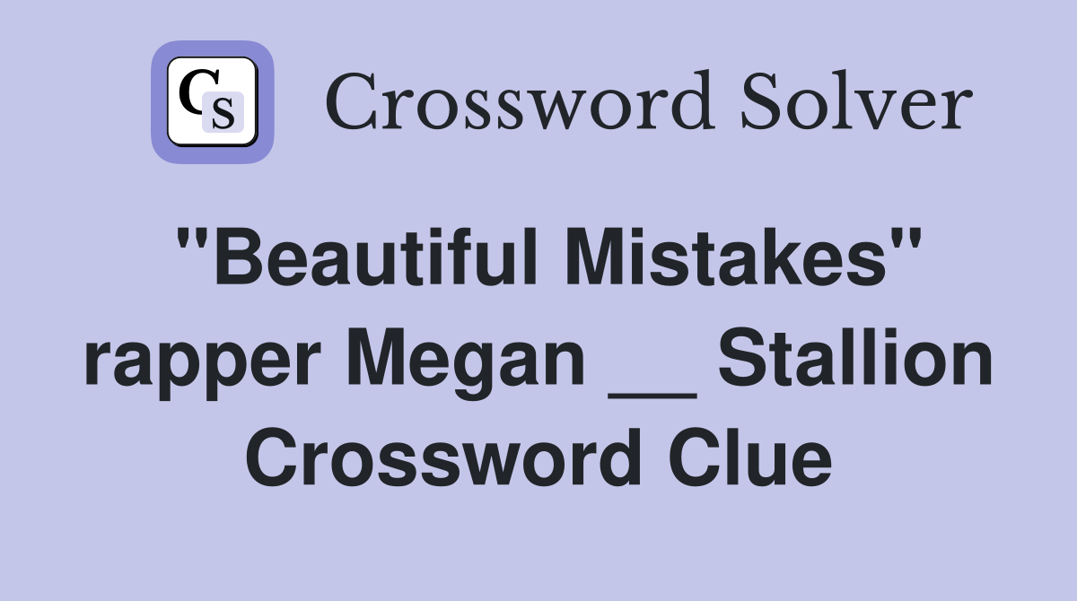 "Beautiful Mistakes" rapper Megan __ Stallion Crossword Clue
