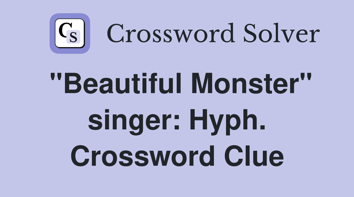 "Beautiful Monster" singer: Hyph. Crossword Clue