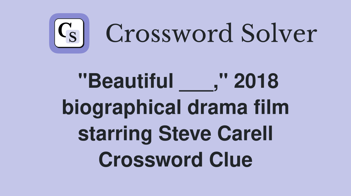 "Beautiful ___," 2018 biographical drama film starring Steve Carell Crossword Clue
