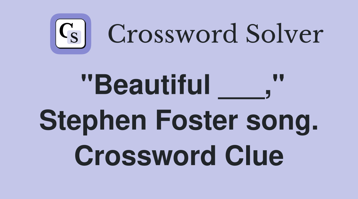 "Beautiful ___," Stephen Foster song. Crossword Clue