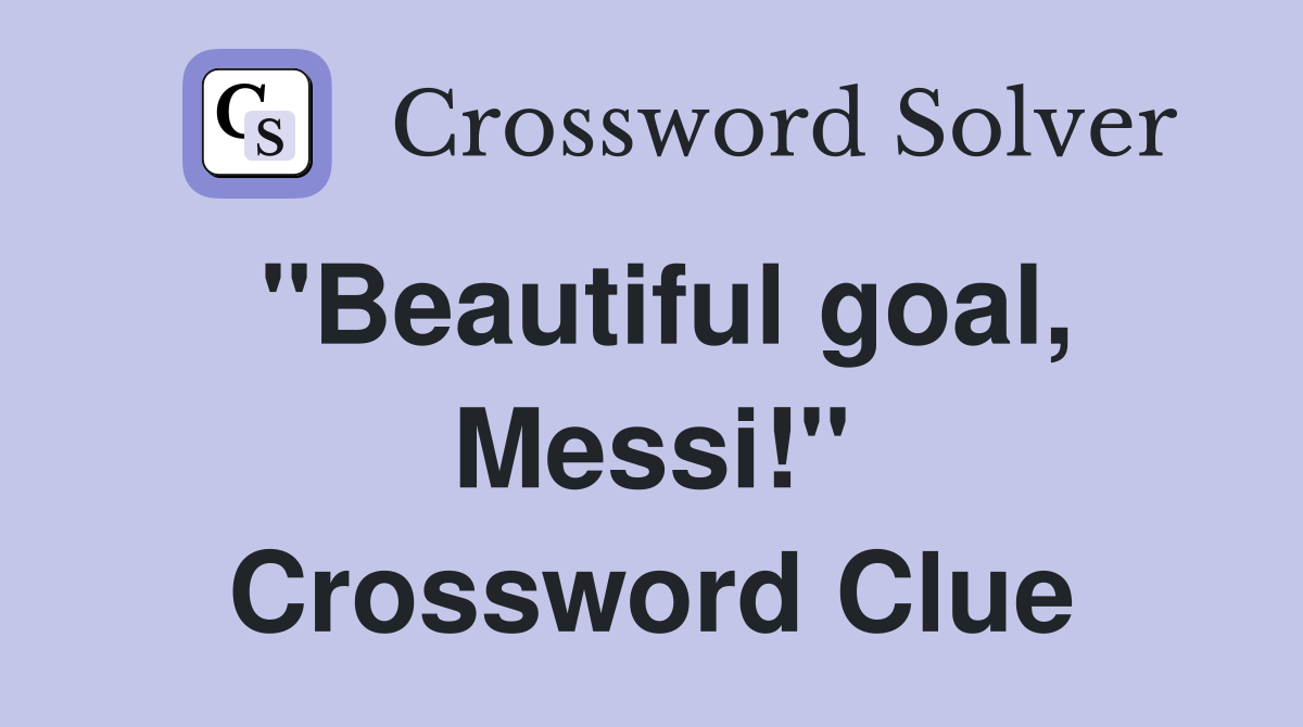 "Beautiful goal, Messi!" Crossword Clue