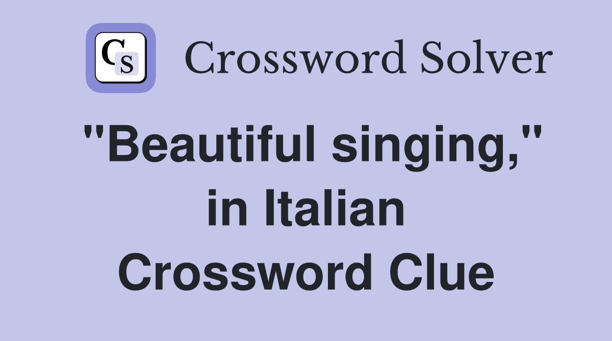 "Beautiful singing," in Italian Crossword Clue
