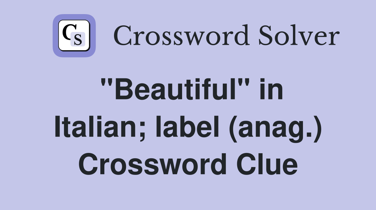 "Beautiful" in Italian; label (anag.) Crossword Clue