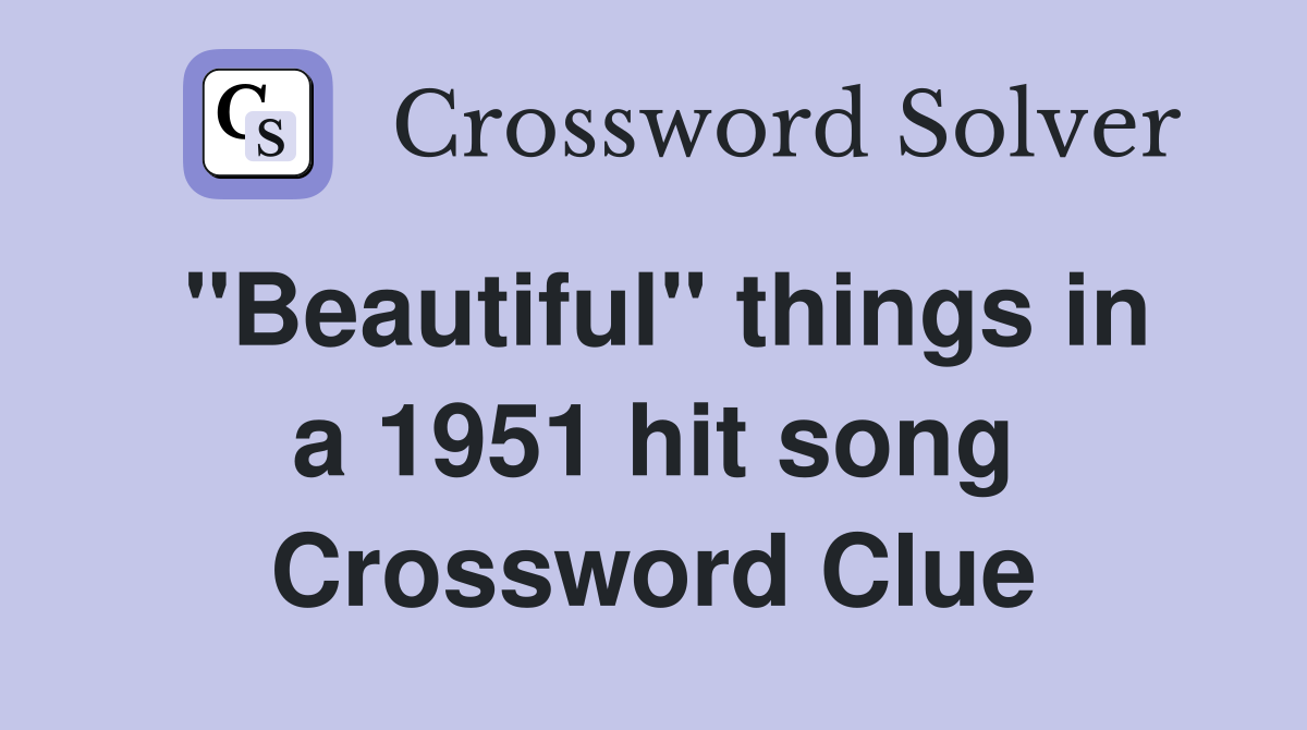 "Beautiful" things in a 1951 hit song Crossword Clue