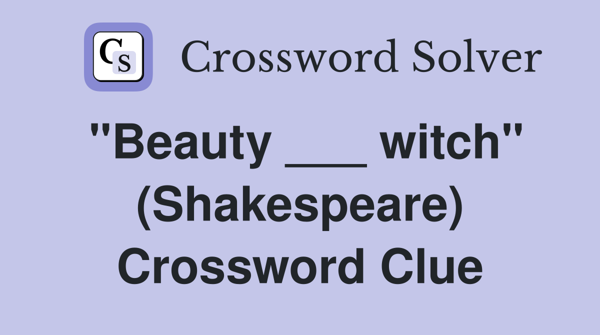 "Beauty ___ witch" (Shakespeare) Crossword Clue