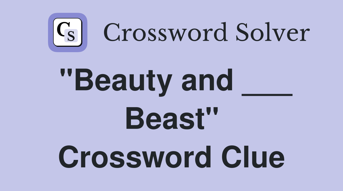 "Beauty and ___ Beast" Crossword Clue