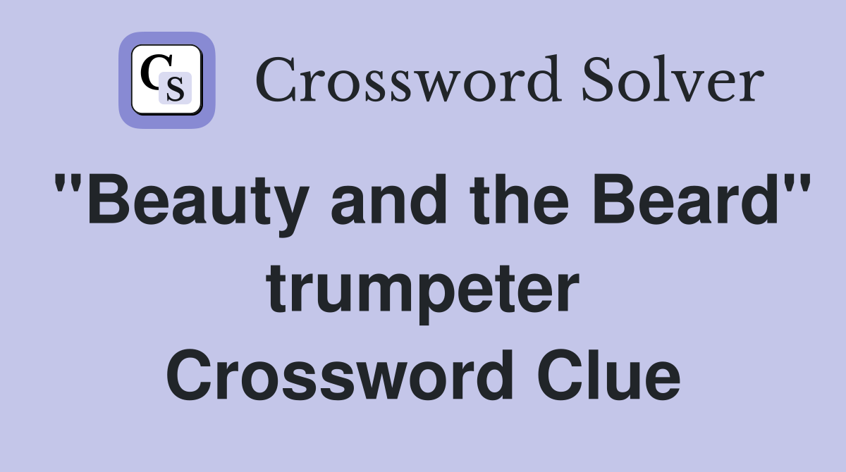 "Beauty and the Beard" trumpeter Crossword Clue