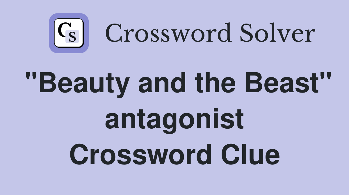 "Beauty and the Beast" antagonist Crossword Clue