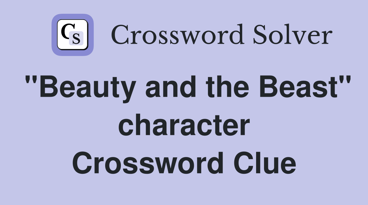 "Beauty and the Beast" character Crossword Clue