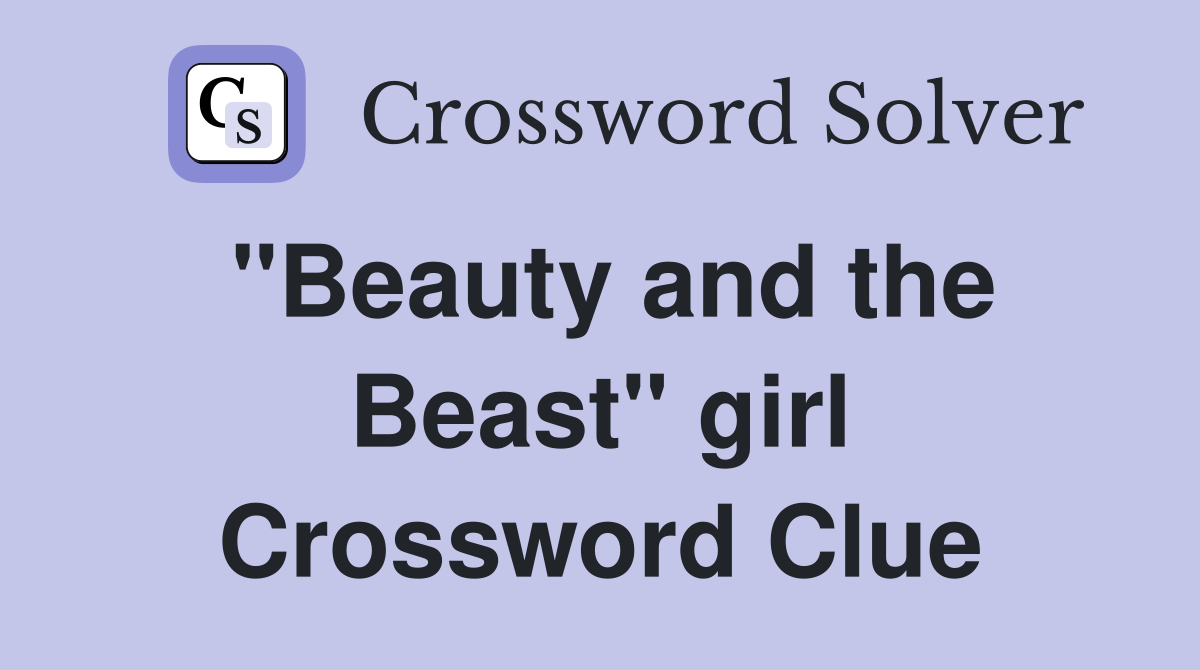 "Beauty and the Beast" girl Crossword Clue