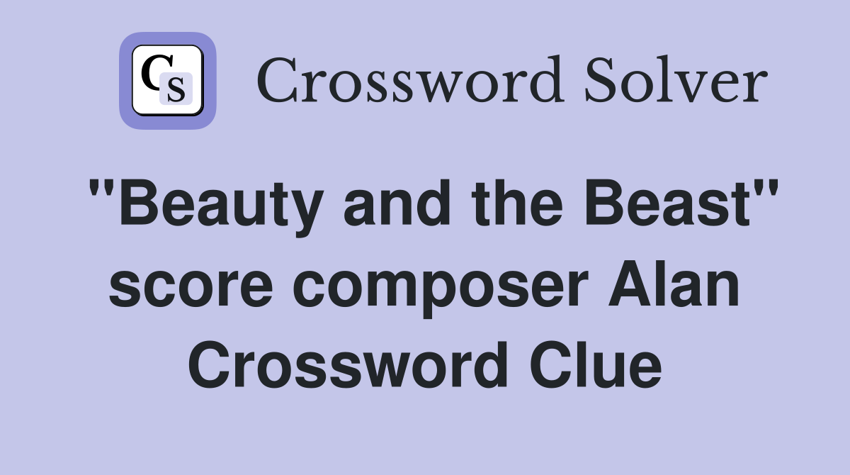 "Beauty and the Beast" score composer Alan Crossword Clue