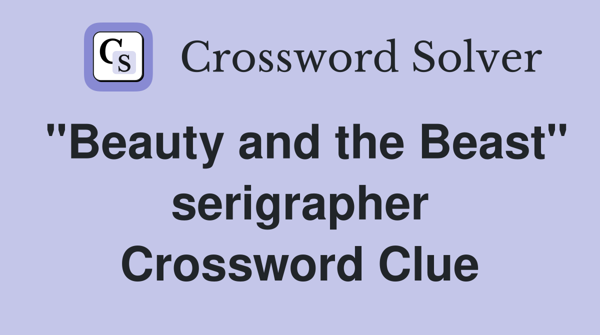 "Beauty and the Beast" serigrapher Crossword Clue