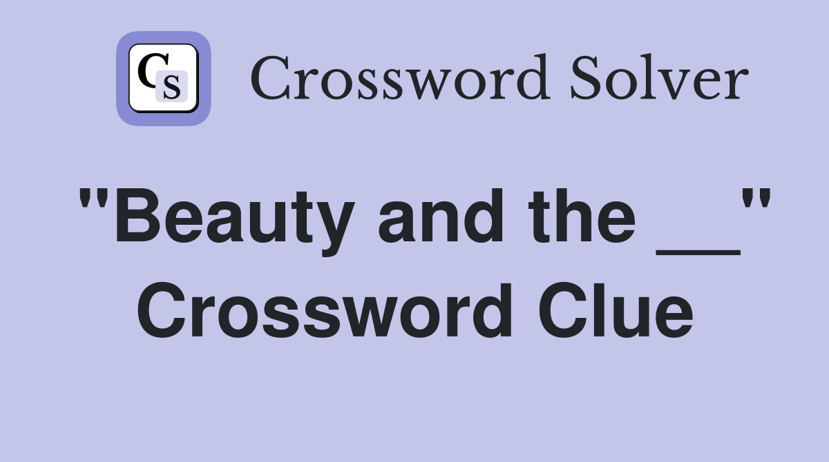 "Beauty and the __" Crossword Clue