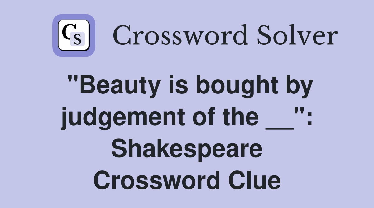 "Beauty is bought by judgement of the __": Shakespeare Crossword Clue