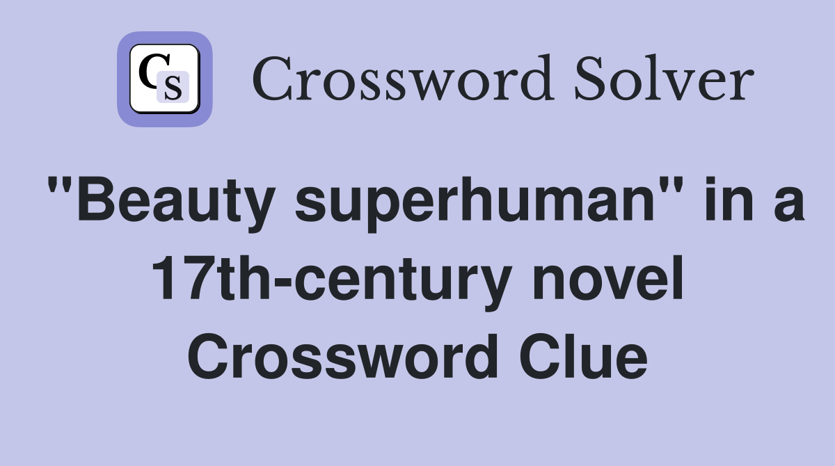 "Beauty superhuman" in a 17th-century novel Crossword Clue
