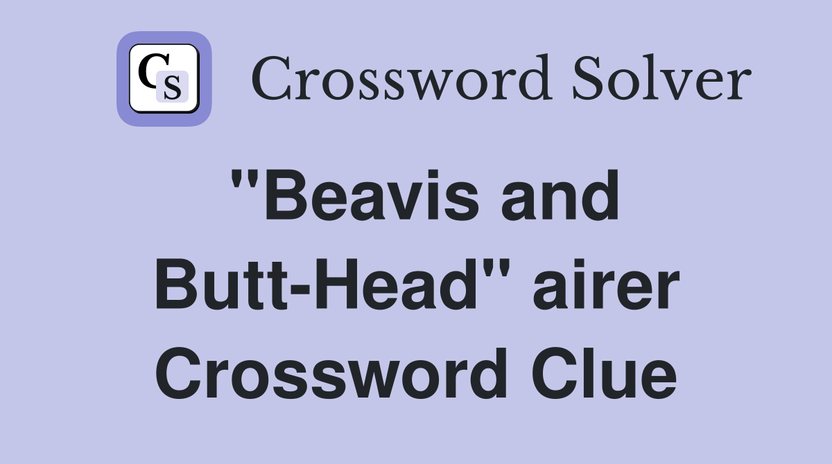 quot Beavis andHead quot airer Crossword Clue Answers Crossword Solver