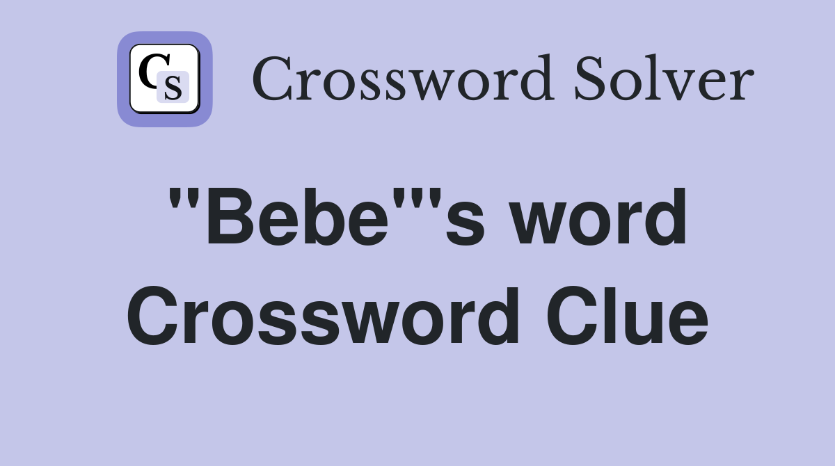 "Bebe"'s word Crossword Clue