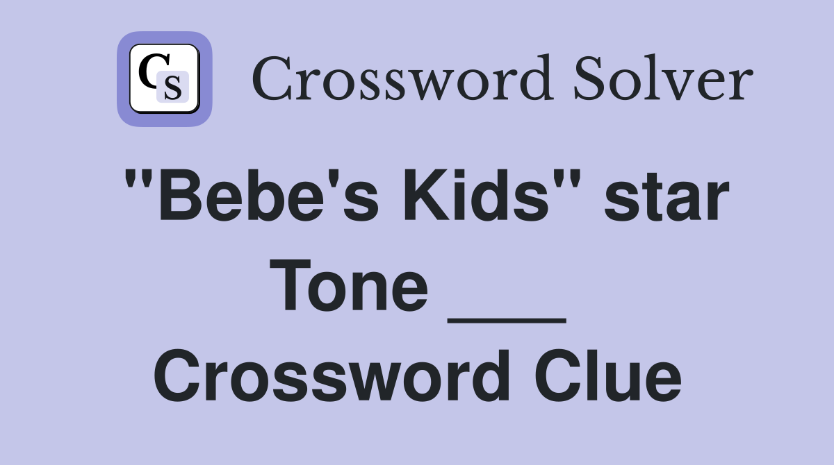 "Bebe's Kids" star Tone ___ Crossword Clue