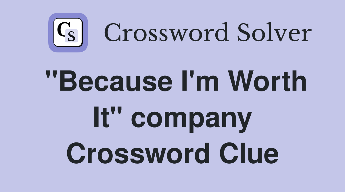 "Because I'm Worth It" company Crossword Clue