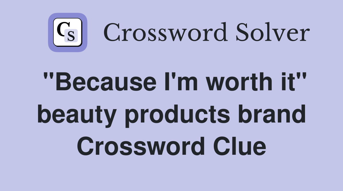 "Because I'm worth it" beauty products brand Crossword Clue