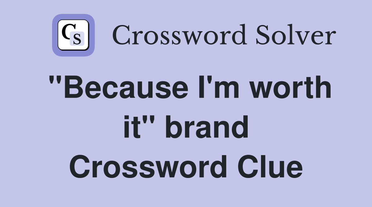 "Because I'm worth it" brand Crossword Clue
